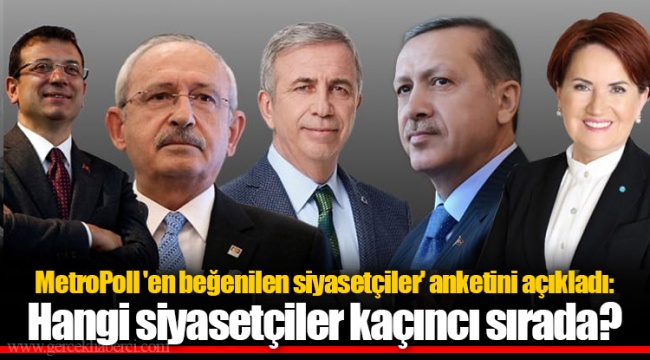 MetroPoll 'en beğenilen siyasetçiler' anketini açıkladı: Hangi siyasetçiler kaçıncı sırada?