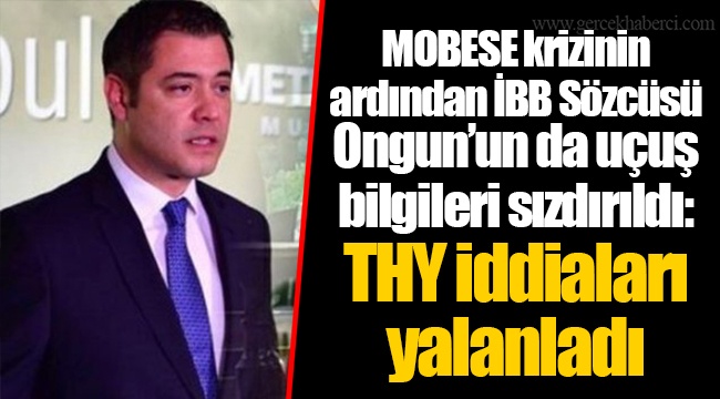 MOBESE krizinin ardından İBB Sözcüsü Ongun’un da uçuş bilgileri sızdırıldı: THY iddiaları yalanladı