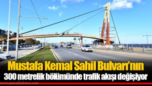 Mustafa Kemal Sahil Bulvarı’nın 300 metrelik bölümünde trafik akışı değişiyor