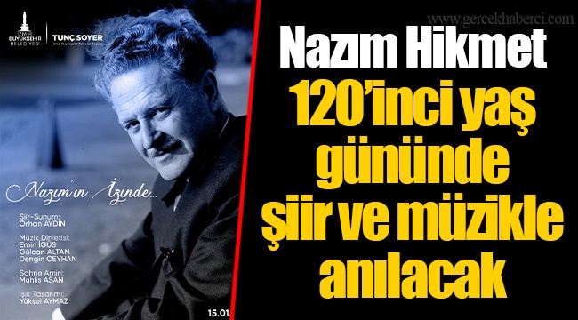 Nazım Hikmet 120’inci yaş gününde şiir ve müzikle anılacak