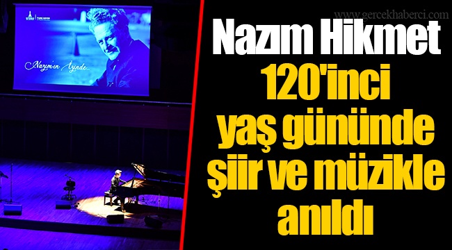 Nazım Hikmet 120'inci yaş gününde şiir ve müzikle anıldı