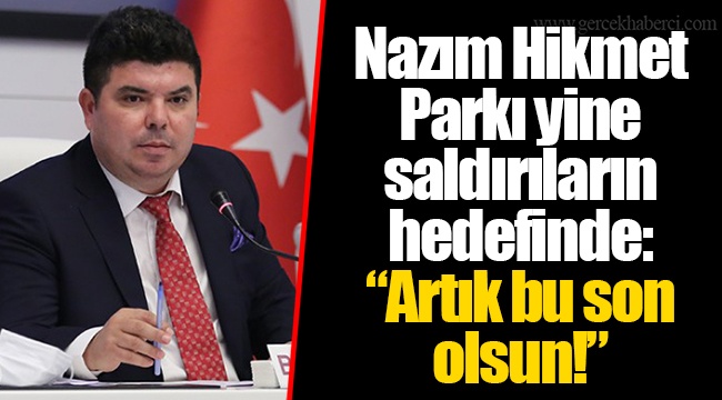Nazım Hikmet Parkı yine saldırıların hedefinde: “Artık bu son olsun!”