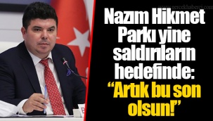 Nazım Hikmet Parkı yine saldırıların hedefinde: “Artık bu son olsun!”