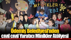 Ödemiş Belediyesi’nden cıvıl cıvıl Yaratıcı Minikler Atölyesi