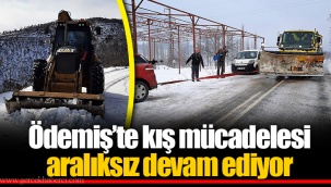 Ödemiş’te kış mücadelesi aralıksız devam ediyor