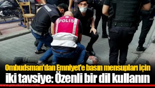 Ombudsman'dan Emniyet'e basın mensupları için iki tavsiye: Özenli bir dil kullanın