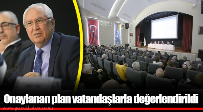 Onaylanan plan vatandaşlarla değerlendirildi