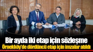 Örnekköy’de dördüncü etap için imzalar atıldı