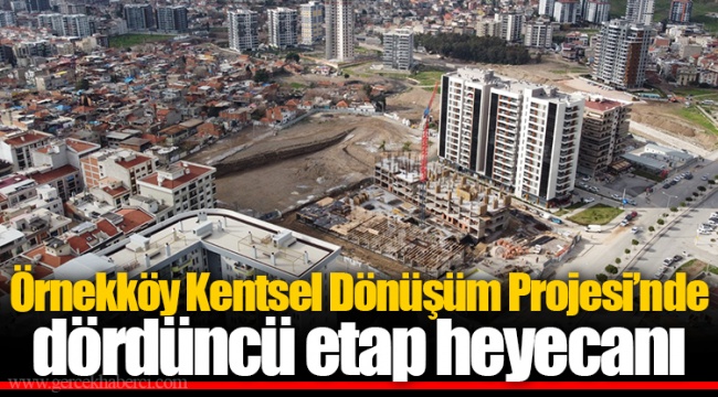 Örnekköy Kentsel Dönüşüm Projesi’nde dördüncü etap heyecanı