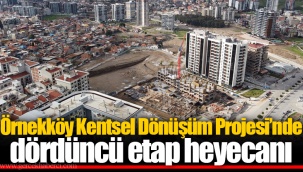 Örnekköy Kentsel Dönüşüm Projesi’nde dördüncü etap heyecanı