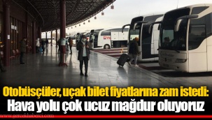 Otobüsçüler, uçak bilet fiyatlarına zam istedi: Hava yolu çok ucuz mağdur oluyoruz