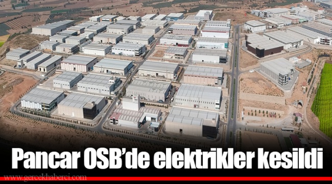 Pancar OSB’de elektrikler kesildi