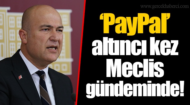 ‘PayPal’ altıncı kez Meclis gündeminde!