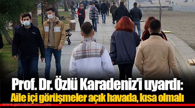 Prof. Dr. Özlü Karadeniz'i uyardı: Aile içi görüşmeler açık havada, kısa olmalı
