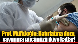 Prof. Müftüoğlu: Hatırlatma dozu, savunma gücünüzü ikiye katlar!