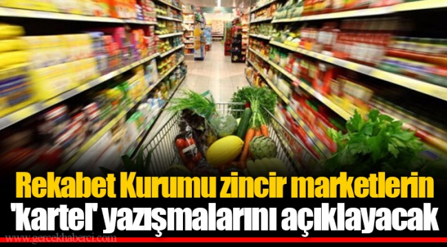 Rekabet Kurumu zincir marketlerin 'kartel' yazışmalarını açıklayacak