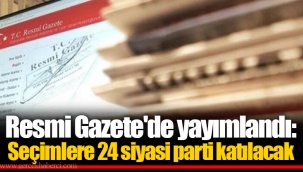 Resmi Gazete'de yayımlandı: Seçimlere 24 siyasi parti katılacak