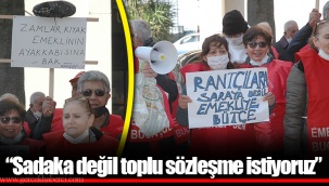 “Sadaka değil toplu sözleşme istiyoruz”