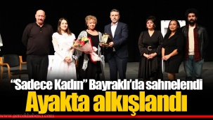 “Sadece Kadın” Bayraklı’da sahnelendi Ayakta alkışlandı