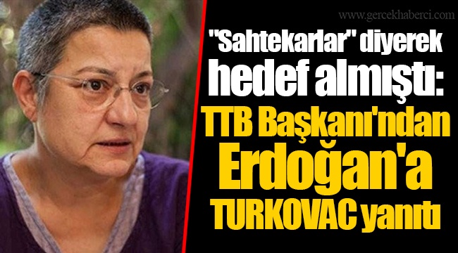 "Sahtekarlar" diyerek hedef almıştı: TTB Başkanı'ndan Erdoğan'a TURKOVAC yanıtı