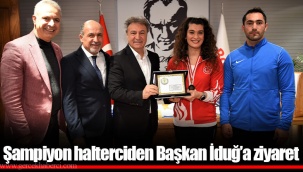 Şampiyon halterciden Başkan İduğ'a ziyaret