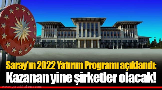 Saray'ın 2022 Yatırım Programı açıklandı: Kazanan yine şirketler olacak!