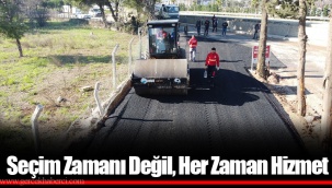 Seçim Zamanı Değil, Her Zaman Hizmet