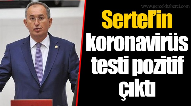 Sertel’in koronavirüs testi pozitif çıktı
