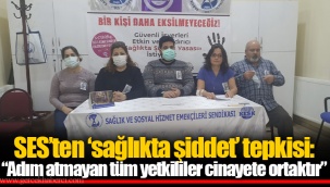 SES’ten ‘sağlıkta şiddet’ tepkisi: “Adım atmayan tüm yetkililer cinayete ortaktır”