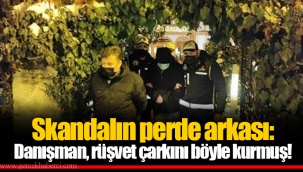 Skandalın perde arkası: Danışman, rüşvet çarkını böyle kurmuş!