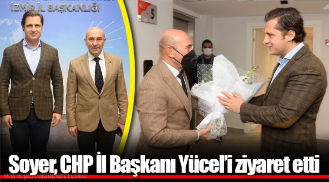 Soyer, CHP İl Başkanı Yücel’i ziyaret etti