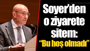 Soyer’den o ziyarete sitem: “Bu hoş olmadı”