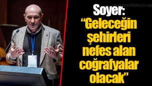 Soyer: “Geleceğin şehirleri nefes alan coğrafyalar olacak”