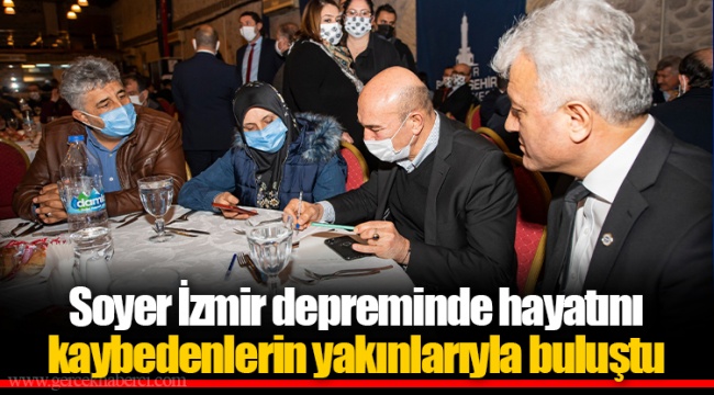 Soyer İzmir depreminde hayatını kaybedenlerin yakınlarıyla buluştu