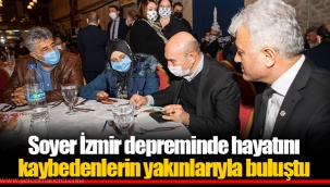 Soyer İzmir depreminde hayatını kaybedenlerin yakınlarıyla buluştu
