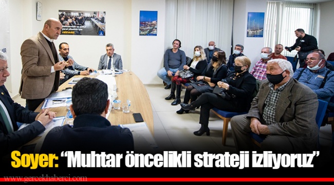 Soyer: “Muhtar öncelikli strateji izliyoruz”