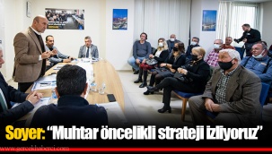 Soyer: “Muhtar öncelikli strateji izliyoruz”