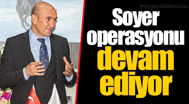 Soyer operasyonu devam ediyor