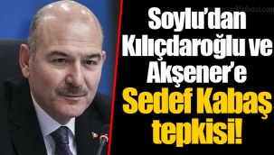 Soylu’dan Kılıçdaroğlu ve Akşener’e Sedef Kabaş tepkisi!