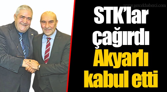 STK’lar çağırdı Akyarlı kabul etti