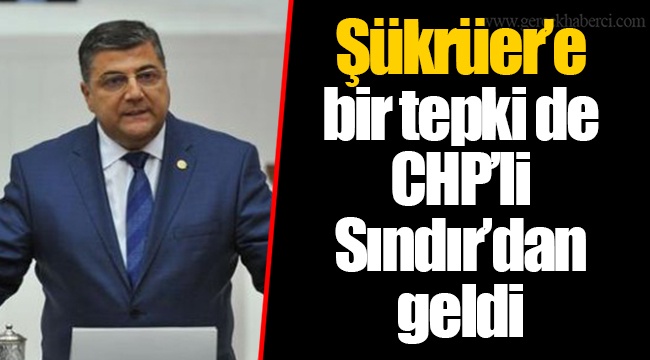 Şükrüer’e bir tepki de CHP’li Sındır’dan geldi