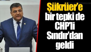 Şükrüer’e bir tepki de CHP’li Sındır’dan geldi