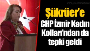 Şükrüer’e CHP İzmir Kadın Kolları’ndan da tepki geldi
