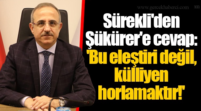 Sürekli'den Şükürer'e cevap: 'Bu eleştiri değil, külliyen horlamaktır!'