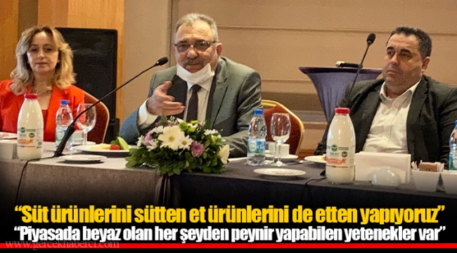 “Süt ürünlerini sütten et ürünlerini de etten yapıyoruz.”