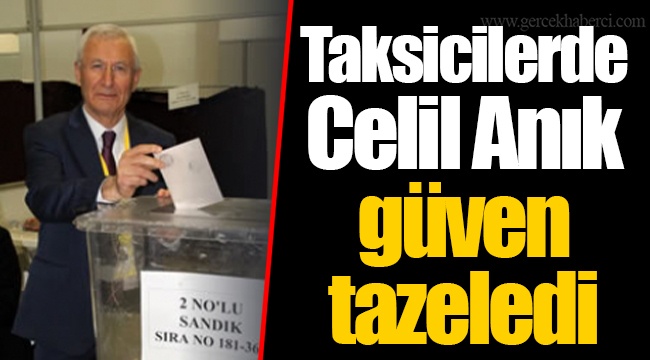Taksicilerde Celil Anık güven tazeledi