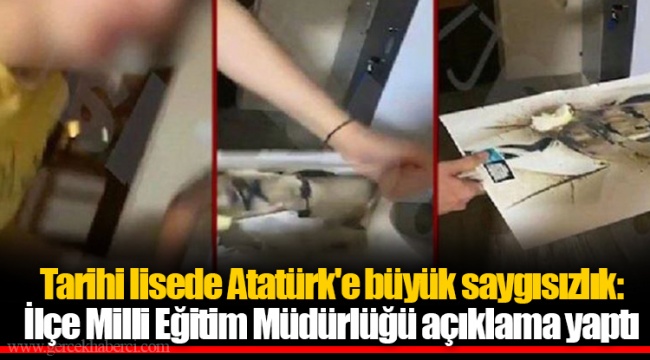 Tarihi lisede Atatürk'e büyük saygısızlık: İlçe Milli Eğitim Müdürlüğü açıklama yaptı