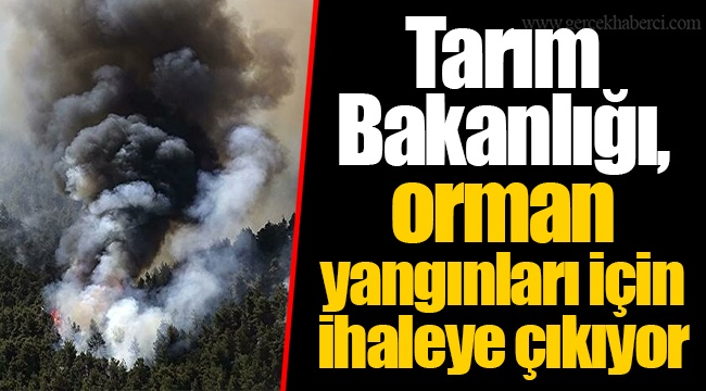 Tarım Bakanlığı, orman yangınları için ihaleye çıkıyor