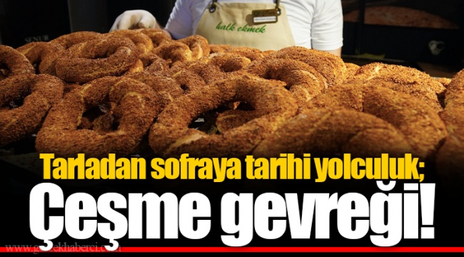 Tarladan sofraya tarihi yolculuk; Çeşme gevreği!