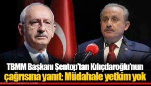 TBMM Başkanı Şentop'tan Kılıçdaroğlu’nun çağrısına yanıt: Müdahale yetkim yok